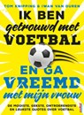 Ik ben getrouwd met voetbal en ga vreemd met mijn vrouw - Tom Knipping ; Iwan van Duren - 9789400511668