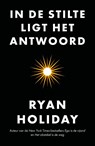 In de stilte ligt het antwoord - Ryan Holiday - 9789400512740