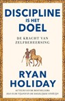 Discipline is het doel - Ryan Holiday - 9789400515000