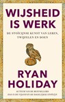 Wijsheid is werk - Ryan Holiday - 9789400515024