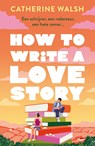 How to Write a Love Story - Catherine Walsh - 9789400518094
