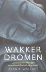 Wakker dromen - B. Alan Wallace ; B. Alan  Wallace - 9789401300797