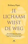 Je lichaam wijst de weg - Brittany Piper - 9789401305952
