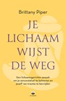 Je lichaam wijst de weg - Brittany Piper - 9789401306300