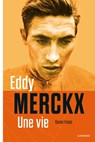 Eddy Merckx, une vie - Daniel Friebe - 9789401410304