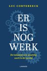 Er is nog werk - Luc Cortebeeck - 9789401462266