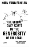 The global only exists by the generosity of the local - Koen Vanmechelen ; Geerdt Magiels - 9789401463843