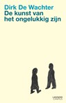 De kunst van het ongelukkig zijn - Dirk De Wachter - 9789401464543