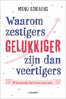 Waarom zestigers gelukkiger zijn dan veertigers - Manu Adriaens - 9789401467346