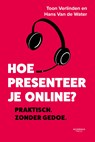 Hoe presenteer je online - Toon Verlinden ; Hans Van de Water - 9789401475297