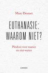 Euthanasie: waarom niet? - Marc Desmet - 9789401476461