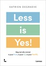 Less is yes! - Katrien Degraeve - 9789401477468