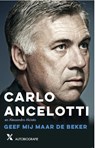 Geef mij maar de beker - Carlo Ancelotti ; Alessandro Alciato - 9789401605809