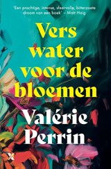 Vers water voor de bloemen, Valérie Perrin -  - 9789401619837