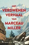 Het verdwenen verhaal van Marceau Miller - Marceau Miller - 9789401625067