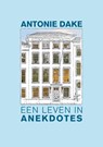 Antonie Dake, een leven in anekdotes - Nico Haasbroek - 9789401812511