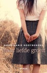 Waar liefde groeit - Anne-Marie Hooyberghs - 9789401904667