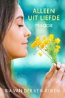 Alleen uit liefde trilogie - Ria van der Ven-Rijken - 9789401904858