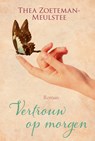 Vertrouw op morgen - Thea Zoeteman-Meulstee - 9789401911900