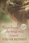 Waarheen de weg mij voert - Gerda van Wageningen - 9789401913324