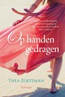 Op handen gedragen - Thea Zoeteman - 9789401915953