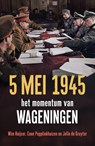 5 mei 1945 - Wim Huijser ; Coen Pepplinkhuizen ; Jelle de Gruyter - 9789401921220