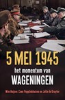 5 mei 1945 - Wim Huijser ; Coen Pepplinkhuizen ; Jelle de Gruyter - 9789401921220