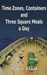 Time zones, containers and three square meals a day - Maria Staal - 9789402101829