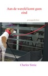 Aan de wereld komt geen eind - Charles Simic - 9789402103717