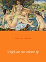 Tragiek van een verloren tijd - Peter den Hollander - 9789402109337