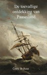 De toevallige ontdekking van Paaseiland - Cees De Reus - 9789402124194