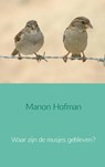Waar zijn de musjes gebleven? - Manon Hofman - 9789402127201