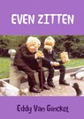 Even zitten - Eddy van Ginckel - 9789402132441