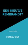 Een nieuwe Rembrandt? - Freddy Was - 9789402141221