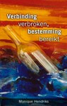 Verbinding verbroken, bestemming bereikt - Monique Hendriks - 9789402157741