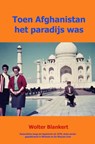 Toen Afghanistan het paradijs was - Wolter Blankert - 9789402157888