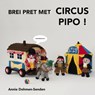 Brei pret met Circus Pipo - Annie Dohmen-Senden - 9789402160185
