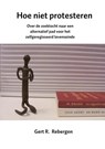 Hoe niet protesteren - Gert R. Rebergen - 9789402172614