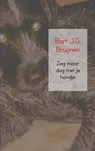 Zeg maar dog met je hondje - Bart J.G. Bruijnen - 9789402185409