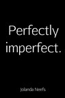 Perfectly imperfect. - Jolanda Neefs - 9789402197174