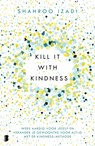 Kill it with kindness - Shahroo Izadi - 9789402313512