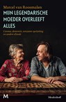 Mijn legendarische moeder overleeft alles - Marcel van Roosmalen - 9789402316087