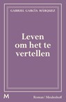 Leven om het te vertellen - Gabriel García Márquez - 9789402321661