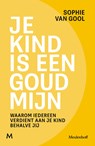 Je kind is een goudmijn - Sophie van Gool - 9789402323498