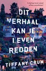 Dit verhaal kan je leven redden - Tiffany Crum - 9789402328233