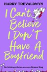 I Can't Believe I Don't Have a Boyfriend - Harry Trevaldwyn - 9789402720891