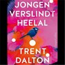 Jongen verslindt heelal - Trent Dalton - 9789402758573