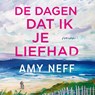 De dagen dat ik je liefhad - Amy Neff - 9789402772326