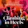 Climbing in Heels - Elaine Goldsmith-Thomas - 9789402775617