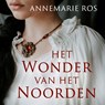 Het wonder van het noorden - Annemarie Ros - 9789402776386